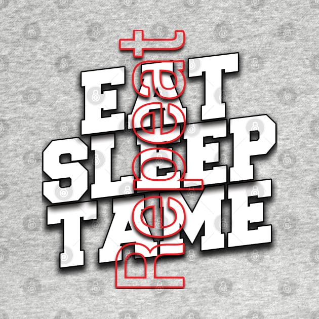 Eat Sleep Tame Repeat by TeeText